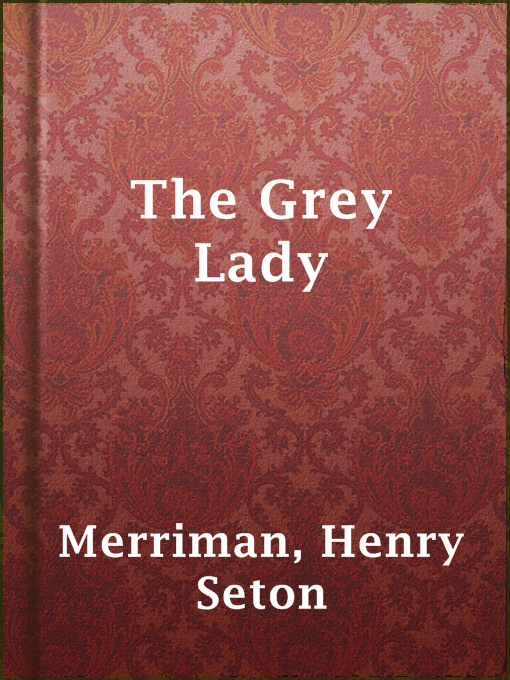 Title details for The Grey Lady by Henry Seton Merriman - Available